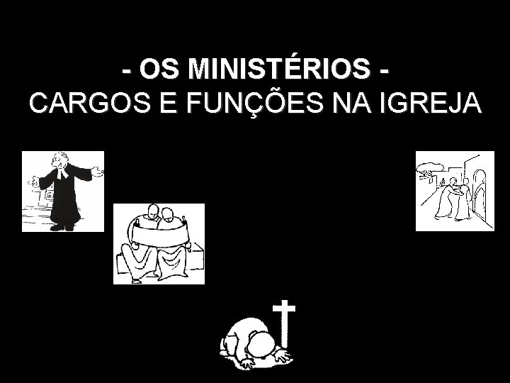 - OS MINISTÉRIOS. CARGOS E FUNÇÕES NA IGREJA 