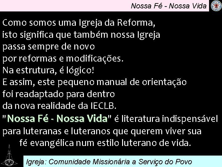Nossa Fé - Nossa Vida Como somos uma Igreja da Reforma, isto significa que