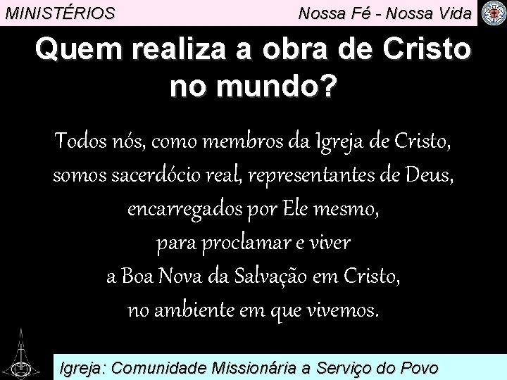 MINISTÉRIOS Nossa Fé - Nossa Vida Quem realiza a obra de Cristo no mundo?