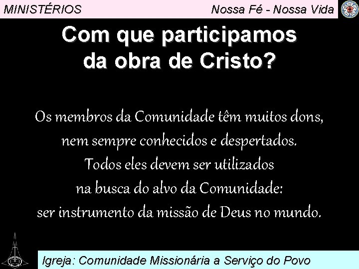 MINISTÉRIOS Nossa Fé - Nossa Vida Com que participamos da obra de. Cristo? Os