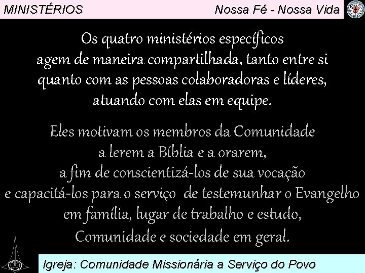 MINISTÉRIOS Nossa Fé - Nossa Vida Os quatro ministérios específicos agem de maneira compartilhada,