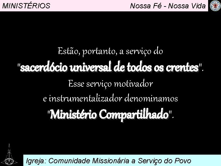 MINISTÉRIOS Nossa Fé - Nossa Vida . Estão, portanto, a serviço do "sacerdócio universal