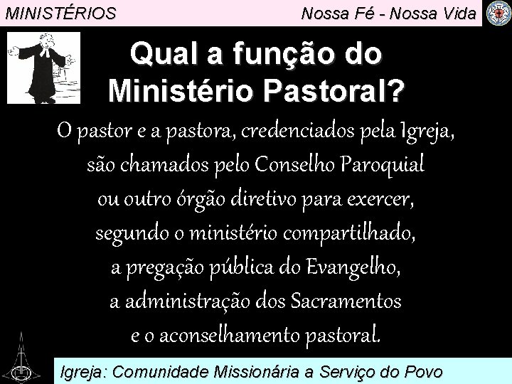 MINISTÉRIOS Nossa Fé - Nossa Vida Qual a função do Ministério. Pastoral? O pastor
