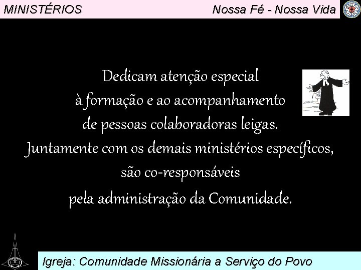 MINISTÉRIOS Nossa Fé - Nossa Vida . Dedicam atenção especial à formação e ao