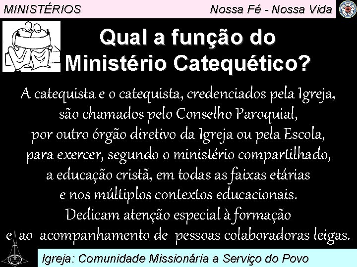 MINISTÉRIOS Nossa Fé - Nossa Vida Qual a função do. Ministério Catequético? A catequista