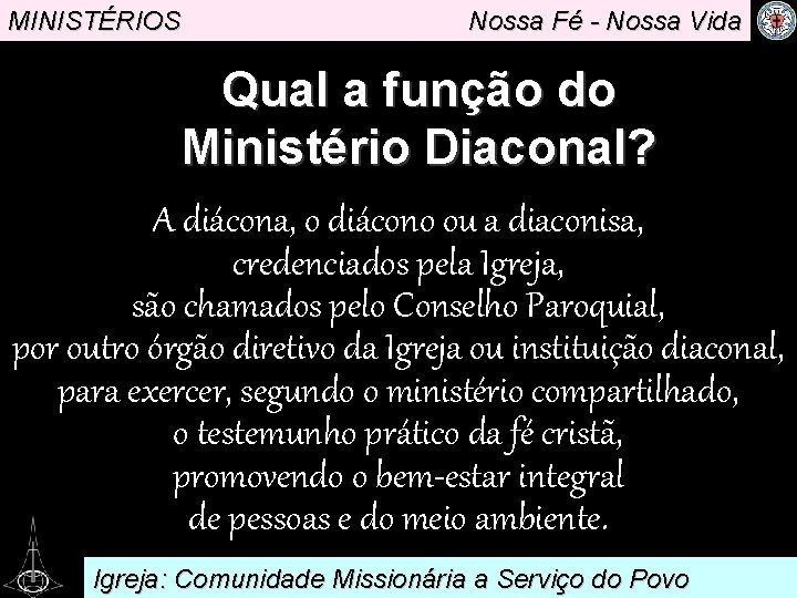 MINISTÉRIOS Nossa Fé - Nossa Vida Qual a função do Ministério. Diaconal? A diácona,