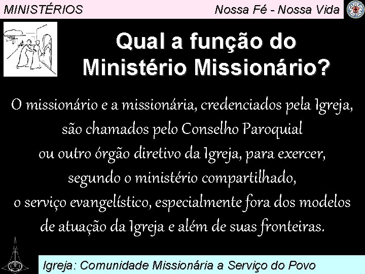 MINISTÉRIOS Nossa Fé - Nossa Vida Qual a função do Ministério. Missionário? O missionário