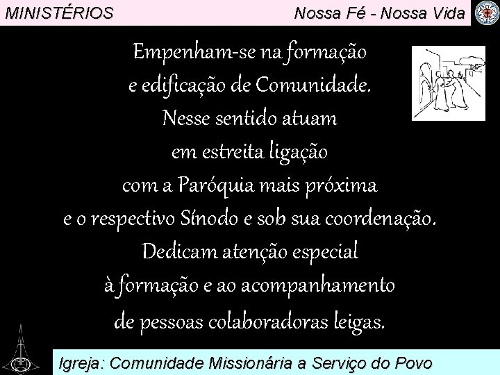 MINISTÉRIOS Nossa Fé - Nossa Vida Empenham-se na formação e edificação de. Comunidade. Nesse