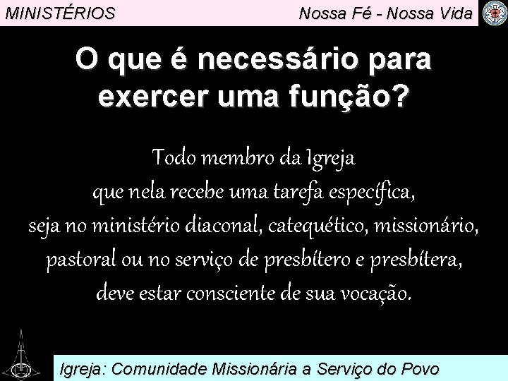 MINISTÉRIOS Nossa Fé - Nossa Vida O que é necessário para. função? exercer uma
