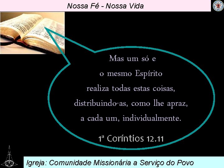 Nossa Fé - Nossa Vida . Mas um só e o mesmo Espírito realiza