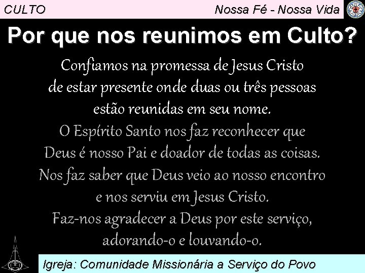 CULTO Nossa Fé - Nossa Vida Por que nos reunimos em Culto? Confiamos na