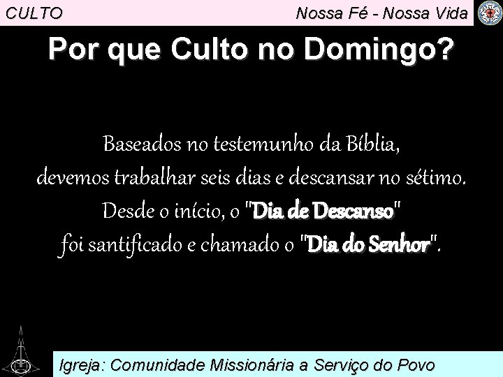 CULTO Nossa Fé - Nossa Vida Por que Culto no Domingo? Baseados no testemunho