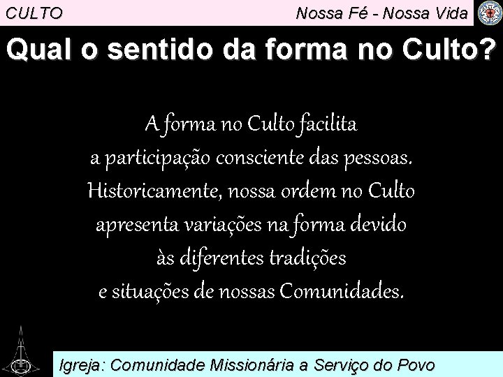 CULTO Nossa Fé - Nossa Vida Qual o sentido da forma no Culto? A