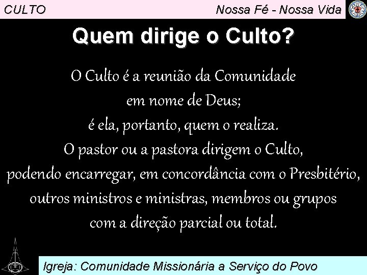 CULTO Nossa Fé - Nossa Vida Quem dirige o Culto? O Culto é a