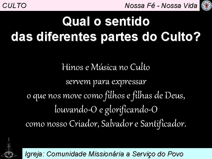 CULTO Nossa Fé - Nossa Vida Qual o sentido das diferentes partes do Culto?