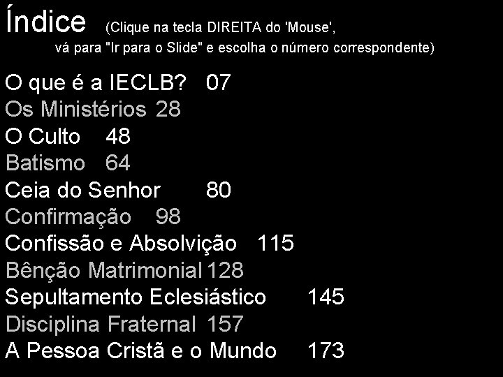 Índice (Clique na tecla DIREITA do 'Mouse', vá para "Ir para o Slide" e