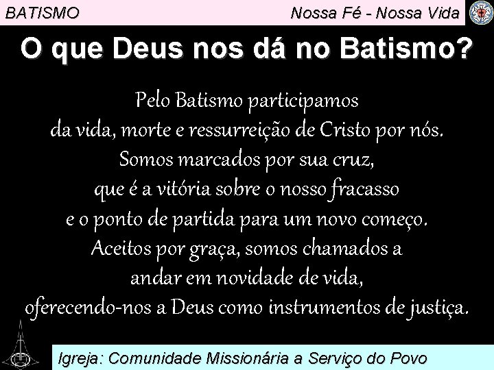 BATISMO Nossa Fé - Nossa Vida O que Deus nos dá no Batismo? Pelo