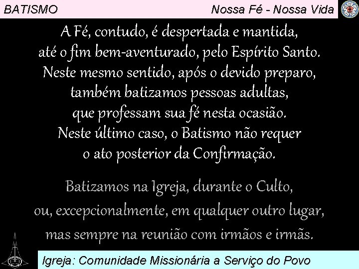 BATISMO Nossa Fé - Nossa Vida A Fé, contudo, é despertada e mantida, até