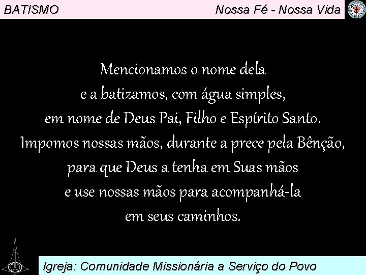 BATISMO Nossa Fé - Nossa Vida Mencionamos. o nome dela e a batizamos, com