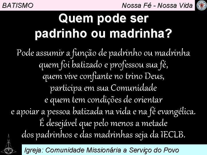 BATISMO Nossa Fé - Nossa Vida Quem pode ser padrinho ou madrinha? Pode assumir