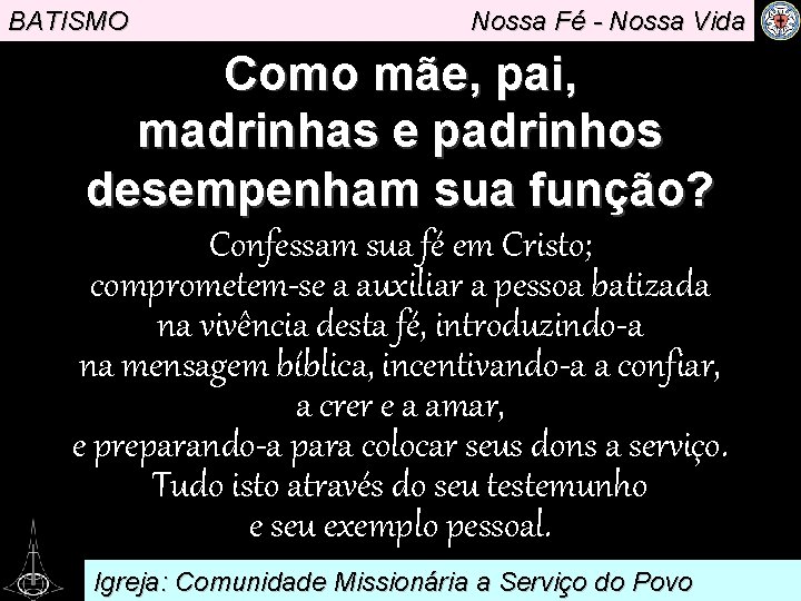 BATISMO Nossa Fé - Nossa Vida Como mãe, pai, madrinhas e padrinhos desempenham sua