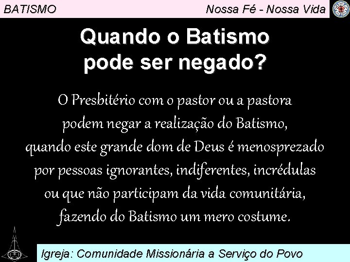 BATISMO Nossa Fé - Nossa Vida Quando o Batismo pode ser negado? O Presbitério