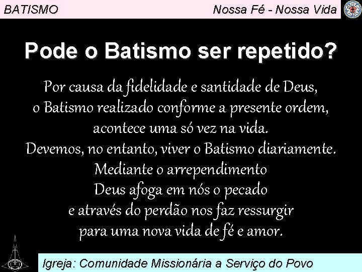 BATISMO Nossa Fé - Nossa Vida Pode o Batismo ser repetido? Por causa da