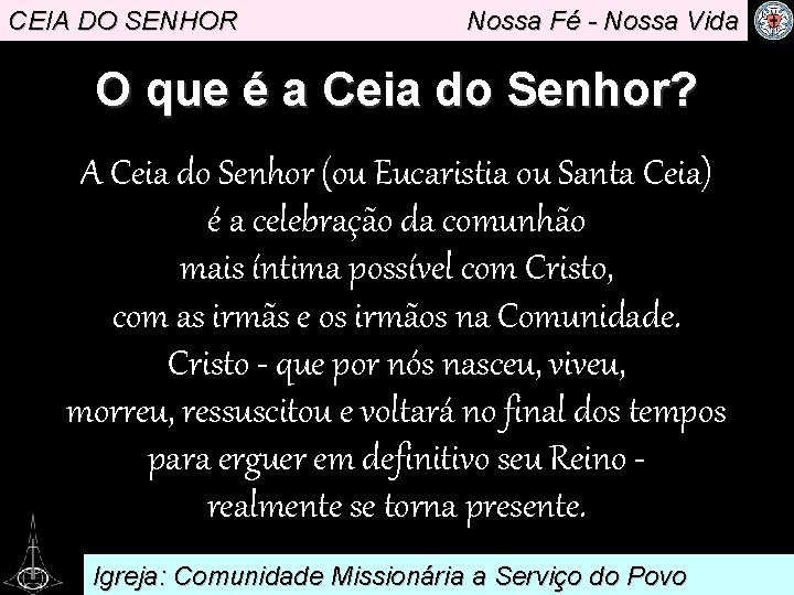 CEIA DO SENHOR Nossa Fé - Nossa Vida O que é a Ceia do
