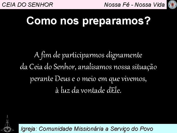 CEIA DO SENHOR Nossa Fé - Nossa Vida Como nos preparamos? A fim de