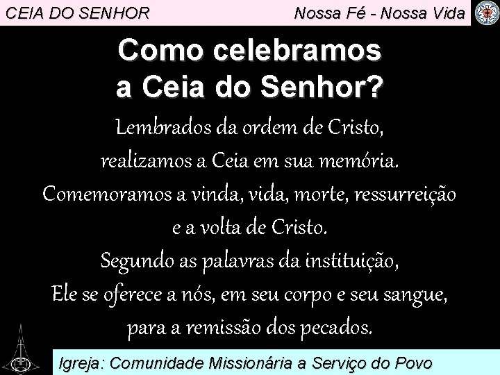 CEIA DO SENHOR Nossa Fé - Nossa Vida Como celebramos a Ceia do Senhor?