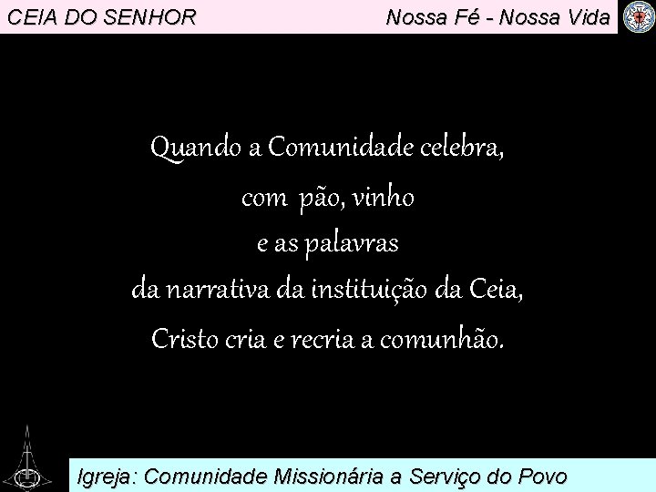 CEIA DO SENHOR Nossa Fé - Nossa Vida . Quando a Comunidade celebra, com