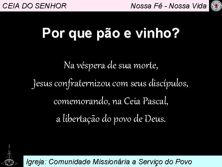 CEIA DO SENHOR Nossa Fé - Nossa Vida Por que pão e vinho? Na