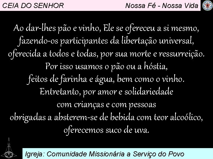 CEIA DO SENHOR Nossa Fé - Nossa Vida Ao dar-lhes pão e vinho, Ele
