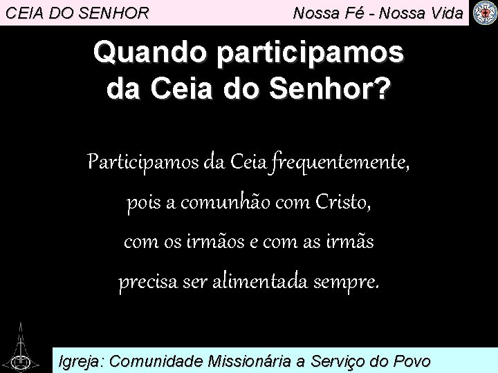 CEIA DO SENHOR Nossa Fé - Nossa Vida Quando participamos da Ceia do Senhor?