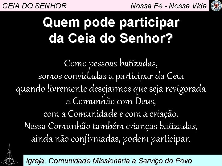 CEIA DO SENHOR Nossa Fé - Nossa Vida Quem pode participar da Ceia do