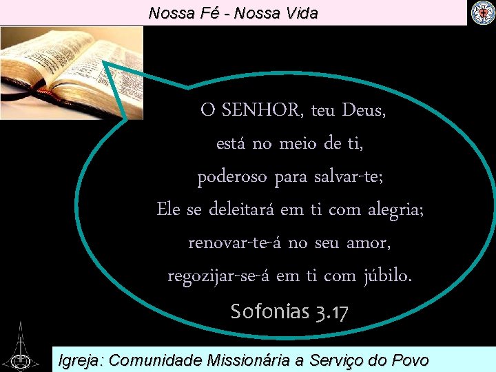 Nossa Fé - Nossa Vida . O SENHOR, teu Deus, está no meio de