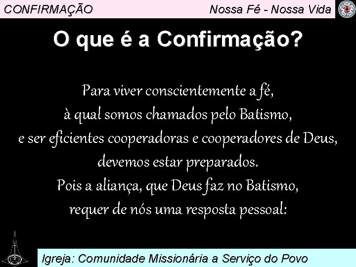 CONFIRMAÇÃO Nossa Fé - Nossa Vida O que é a Confirmação? Para viver conscientemente