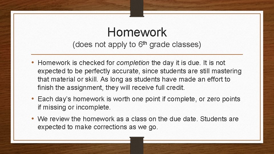 Homework (does not apply to 6 th grade classes) • Homework is checked for
