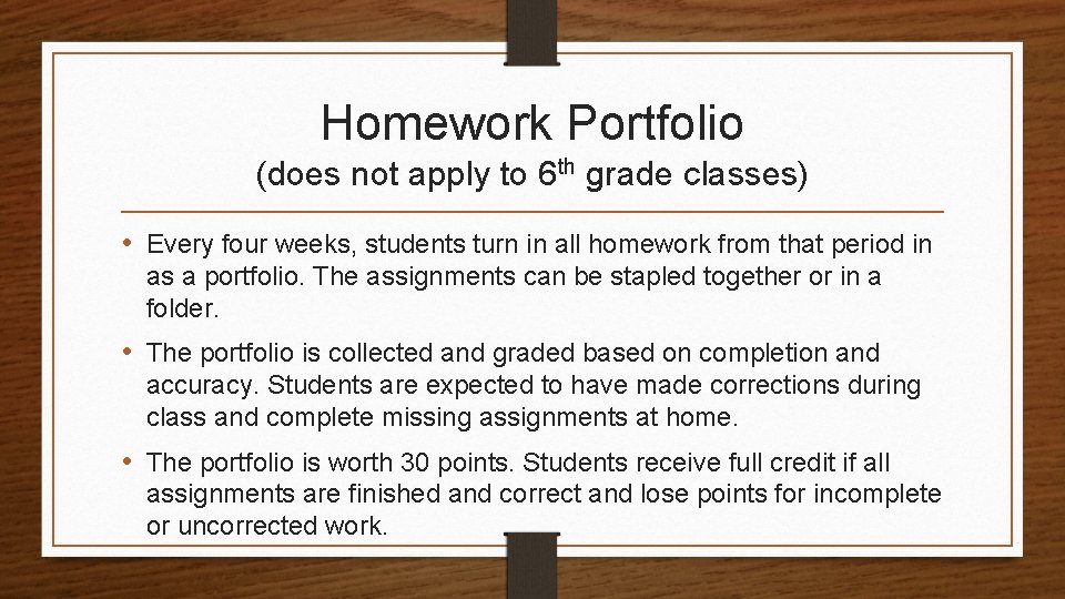 Homework Portfolio (does not apply to 6 th grade classes) • Every four weeks,