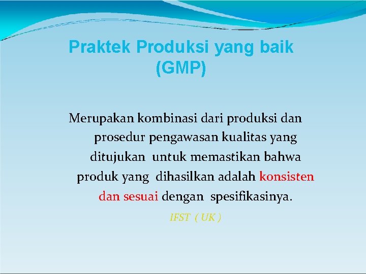Praktek Produksi yang baik (GMP) Merupakan kombinasi dari produksi dan prosedur pengawasan kualitas yang