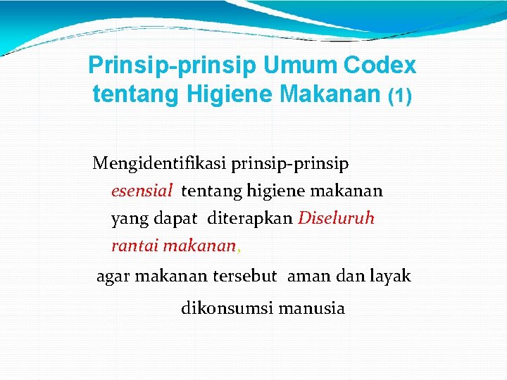 Prinsip-prinsip Umum Codex tentang Higiene Makanan (1) Mengidentifikasi prinsip-prinsip esensial tentang higiene makanan yang