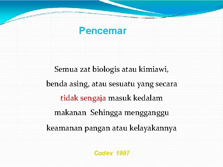 Pencemar Semua zat biologis atau kimiawi, benda asing, atau sesuatu yang secara tidak sengaja