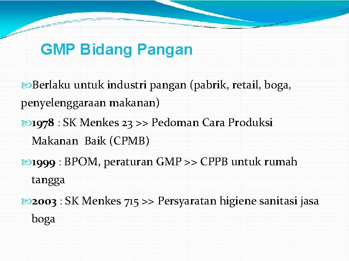 GMP Bidang Pangan Berlaku untuk industri pangan (pabrik, retail, boga, penyelenggaraan makanan) 1978 :