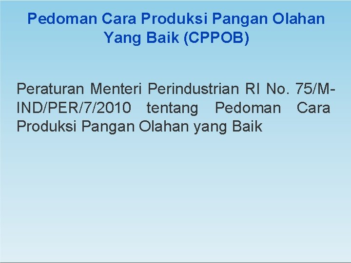 Pedoman Cara Produksi Pangan Olahan Yang Baik (CPPOB) Peraturan Menteri Perindustrian RI No. 75/MIND/PER/7/2010