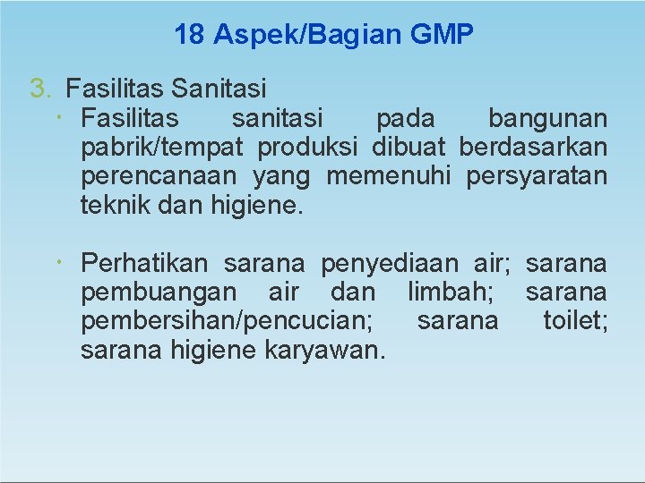 18 Aspek/Bagian GMP 3. Fasilitas Sanitasi Fasilitas sanitasi pada bangunan pabrik/tempat produksi dibuat berdasarkan