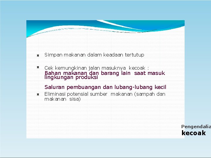 Simpan makanan dalam keadaan tertutup Cek kemungkinan jalan masuknya kecoak : Bahan makanan dan