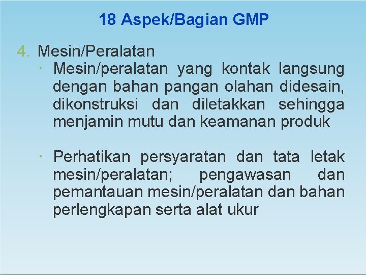 18 Aspek/Bagian GMP 4. Mesin/Peralatan Mesin/peralatan yang kontak langsung dengan bahan pangan olahan didesain,