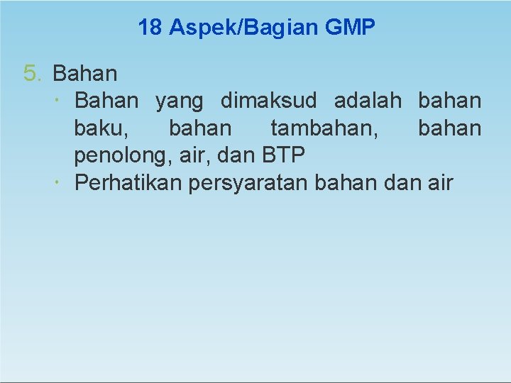 18 Aspek/Bagian GMP 5. Bahan yang dimaksud adalah bahan baku, bahan tambahan, bahan penolong,