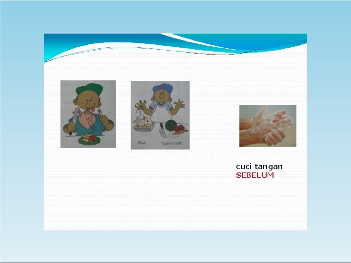 cuci tangan SEBELUM 