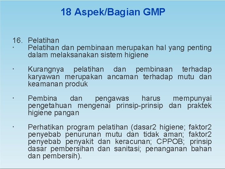 18 Aspek/Bagian GMP 16. Pelatihan dan pembinaan merupakan hal yang penting dalam melaksanakan sistem